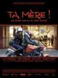 voir la fiche complète du film : Ta mère !