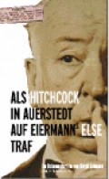 voir la fiche complète du film : Als Hitchcock in Auerstedt auf Eiermanns Else traf