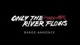 Un extrait du film	 Only the River Flows